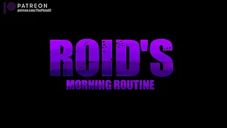.Roid's Morning Routine is Physical Short.